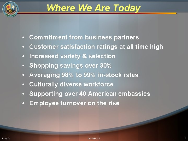 Where We Are Today • • 2 Aug 06 Commitment from business partners Customer