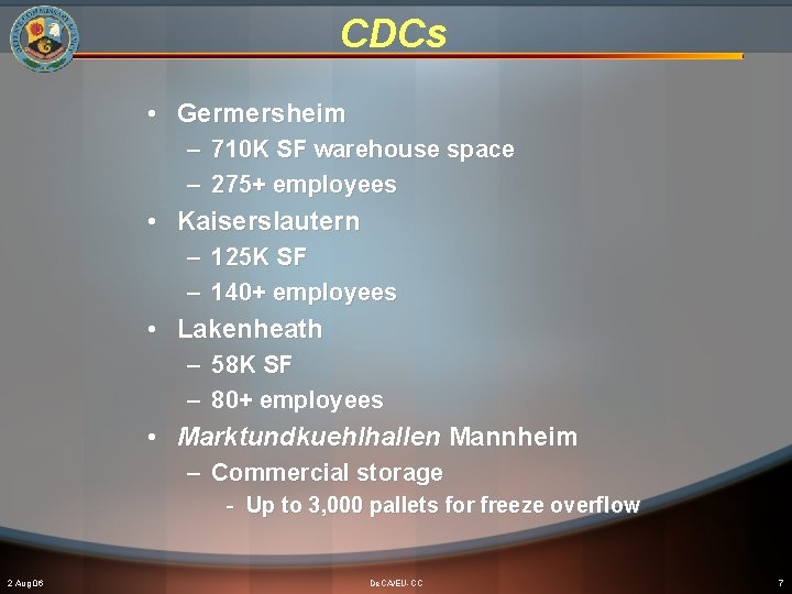 CDCs • Germersheim – 710 K SF warehouse space – 275+ employees • Kaiserslautern