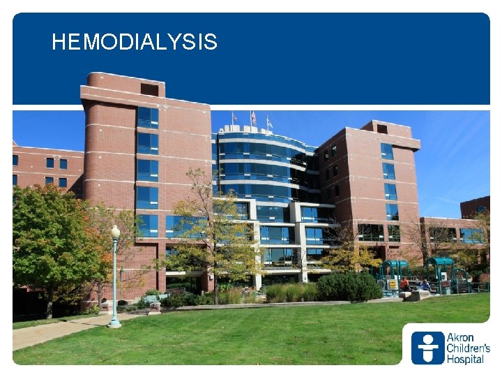 HEMODIALYSIS www. akronchildrens. org/giving HEMODIALYSIS www. akronchildrens. org/giving