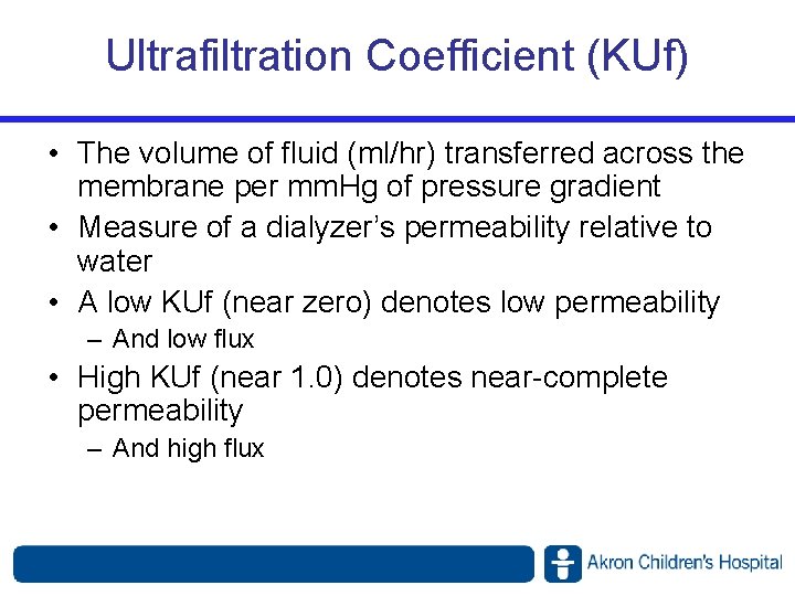 Ultrafiltration Coefficient (KUf) • The volume of fluid (ml/hr) transferred across the membrane per Ultrafiltration Coefficient (KUf) • The volume of fluid (ml/hr) transferred across the membrane per