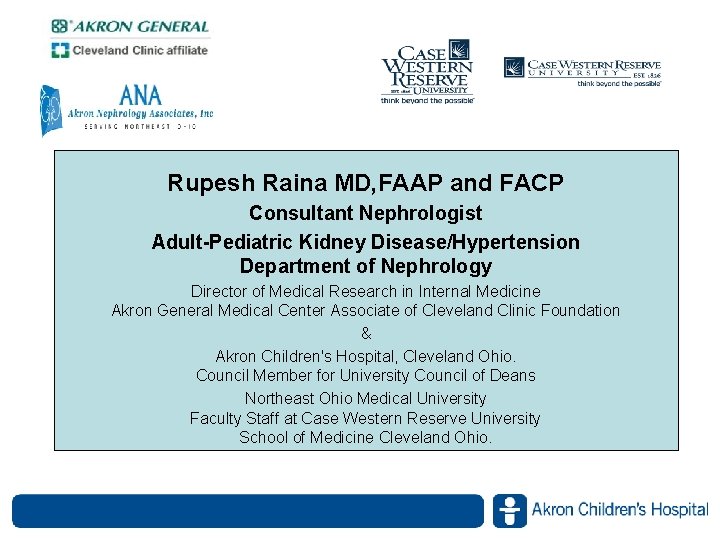 Rupesh Raina MD, FAAP and FACP Consultant Nephrologist Adult-Pediatric Kidney Disease/Hypertension Department of Nephrology Rupesh Raina MD, FAAP and FACP Consultant Nephrologist Adult-Pediatric Kidney Disease/Hypertension Department of Nephrology