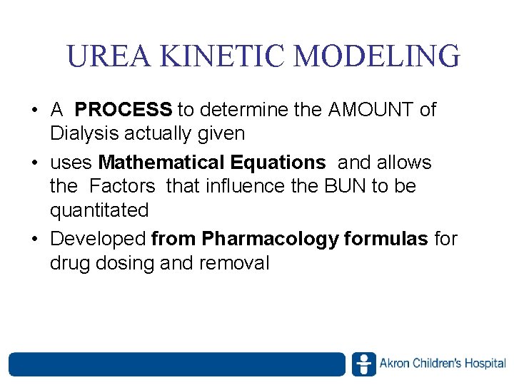 UREA KINETIC MODELING • A PROCESS to determine the AMOUNT of Dialysis actually given UREA KINETIC MODELING • A PROCESS to determine the AMOUNT of Dialysis actually given