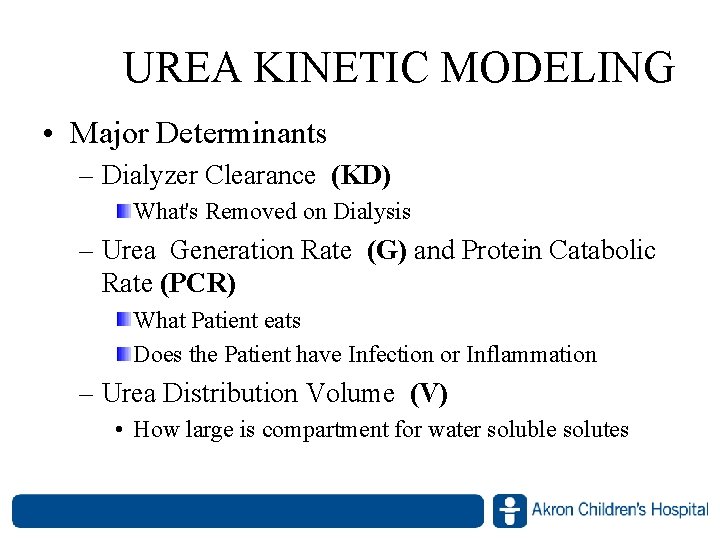 UREA KINETIC MODELING • Major Determinants – Dialyzer Clearance (KD) What's Removed on Dialysis UREA KINETIC MODELING • Major Determinants – Dialyzer Clearance (KD) What's Removed on Dialysis