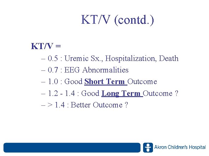 KT/V (contd. ) KT/V = – 0. 5 : Uremic Sx. , Hospitalization, Death KT/V (contd. ) KT/V = – 0. 5 : Uremic Sx. , Hospitalization, Death