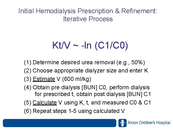 Initial Hemodialysis Prescription & Refinement: Iterative Process Kt/V ~ -ln (C 1/C 0) (1) Initial Hemodialysis Prescription & Refinement: Iterative Process Kt/V ~ -ln (C 1/C 0) (1)