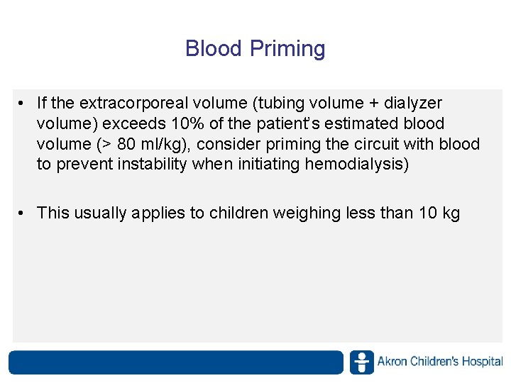 Blood Priming • If the extracorporeal volume (tubing volume + dialyzer volume) exceeds 10% Blood Priming • If the extracorporeal volume (tubing volume + dialyzer volume) exceeds 10%