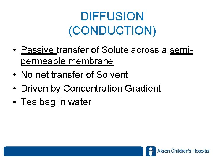DIFFUSION (CONDUCTION) • Passive transfer of Solute across a semipermeable membrane • No net DIFFUSION (CONDUCTION) • Passive transfer of Solute across a semipermeable membrane • No net