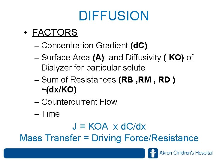 DIFFUSION • FACTORS – Concentration Gradient (d. C) – Surface Area (A) and Diffusivity DIFFUSION • FACTORS – Concentration Gradient (d. C) – Surface Area (A) and Diffusivity
