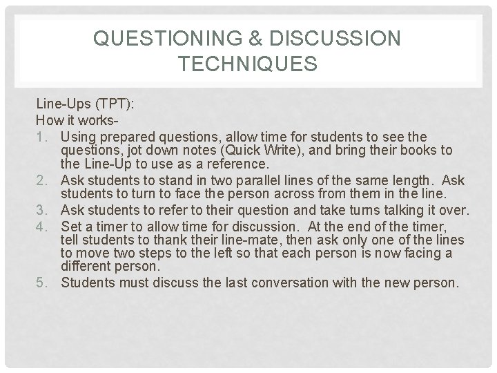 QUESTIONING & DISCUSSION TECHNIQUES Line-Ups (TPT): How it works 1. Using prepared questions, allow