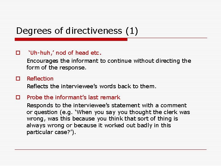 Degrees of directiveness (1) o ‘Uh-huh, ’ nod of head etc. Encourages the informant