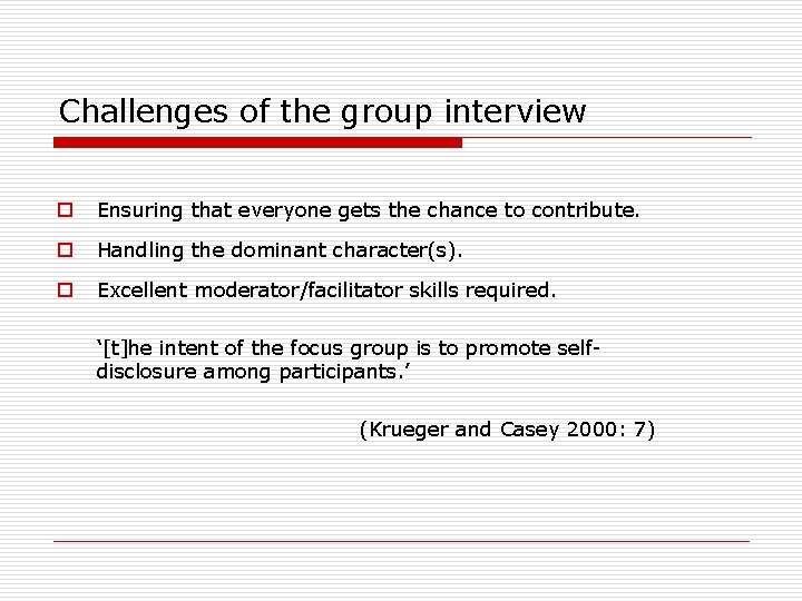 Challenges of the group interview o Ensuring that everyone gets the chance to contribute.