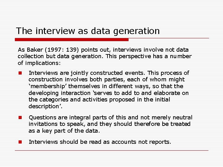 The interview as data generation As Baker (1997: 139) points out, interviews involve not