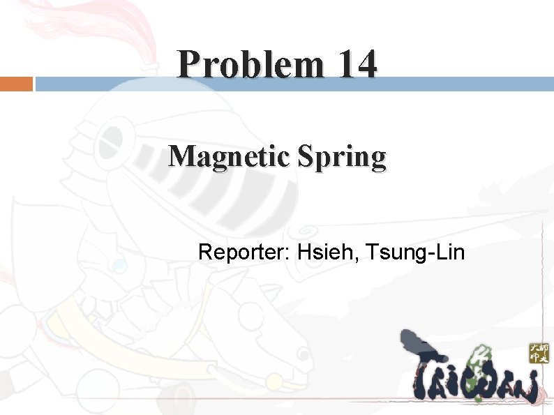 Problem 14 Magnetic Spring Reporter: Hsieh, Tsung-Lin 