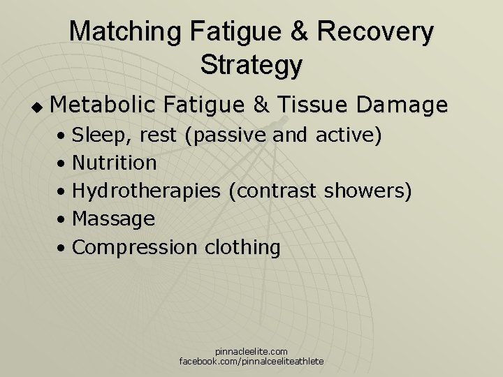 Matching Fatigue & Recovery Strategy u Metabolic Fatigue & Tissue Damage • Sleep, rest