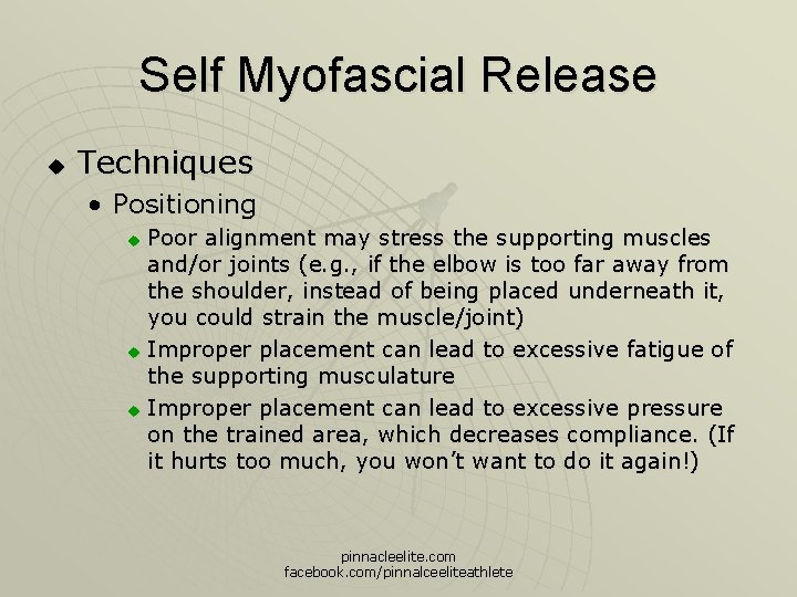 Self Myofascial Release u Techniques • Positioning Poor alignment may stress the supporting muscles
