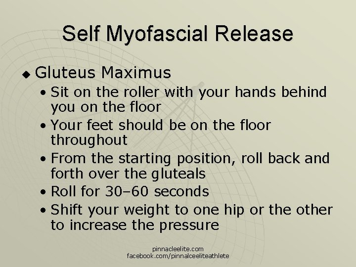 Self Myofascial Release u Gluteus Maximus • Sit on the roller with your hands