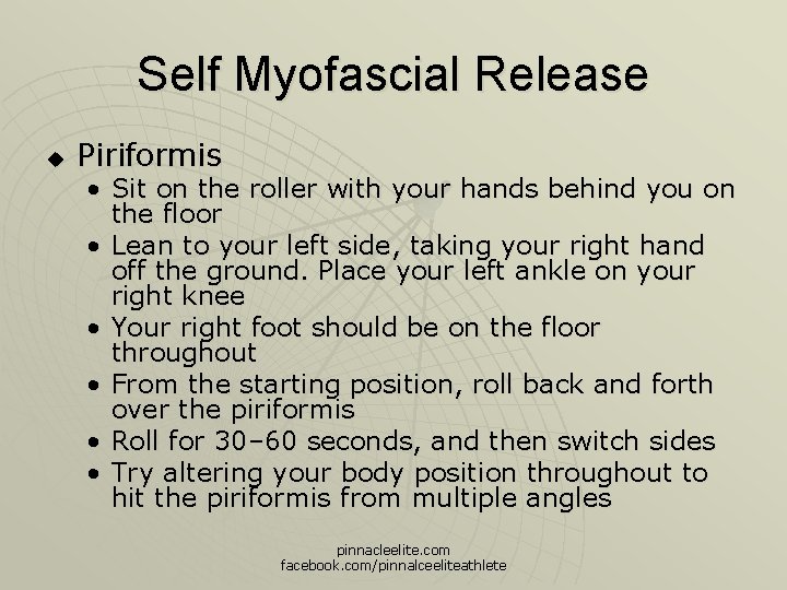 Self Myofascial Release u Piriformis • Sit on the roller with your hands behind