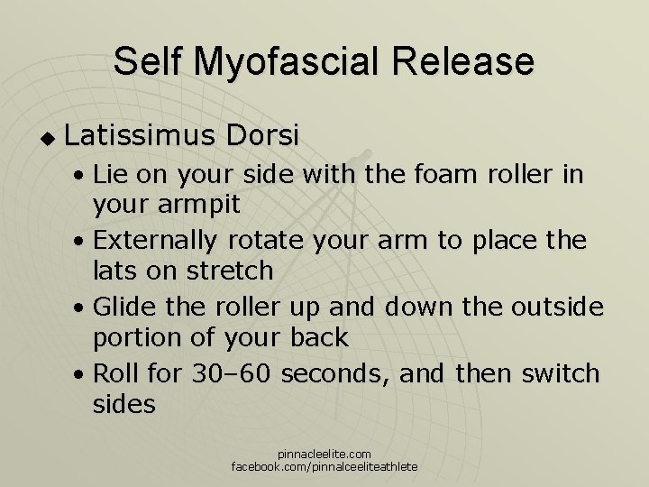 Self Myofascial Release u Latissimus Dorsi • Lie on your side with the foam