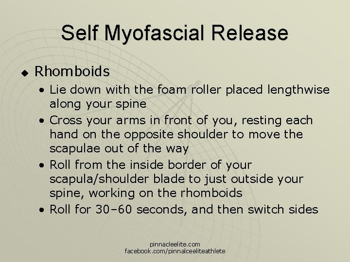 Self Myofascial Release u Rhomboids • Lie down with the foam roller placed lengthwise