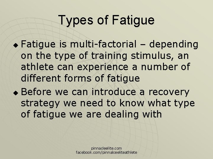 Types of Fatigue is multi-factorial – depending on the type of training stimulus, an