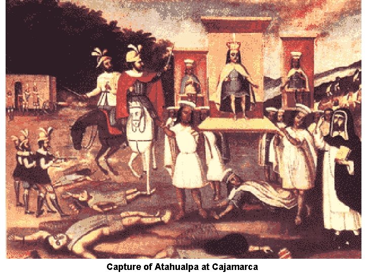 Capture of Atahualpa at Cajamarca Capture of Atahualpa at Cajamarca