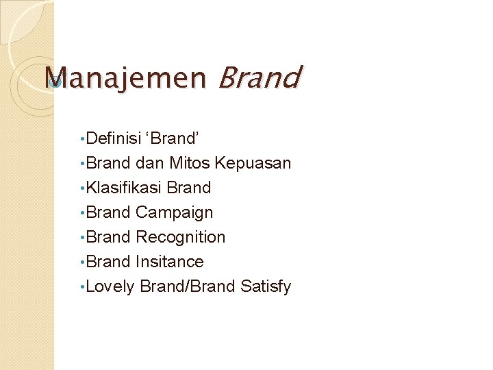 Manajemen Brand • Definisi ‘Brand’ • Brand dan Mitos Kepuasan • Klasifikasi Brand •