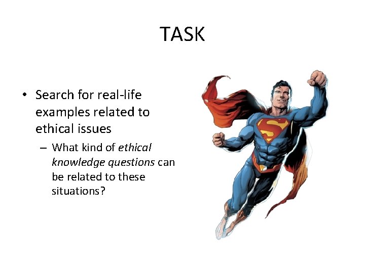 TASK • Search for real-life examples related to ethical issues – What kind of