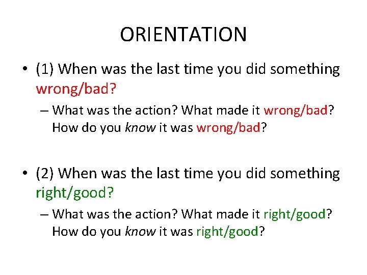 ORIENTATION • (1) When was the last time you did something wrong/bad? – What