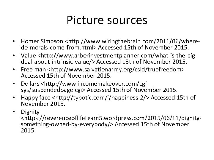 Picture sources • Homer Simpson <http: //www. wiringthebrain. com/2011/06/wheredo-morals-come-from. html> Accessed 15 th of