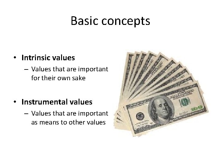 Basic concepts • Intrinsic values – Values that are important for their own sake