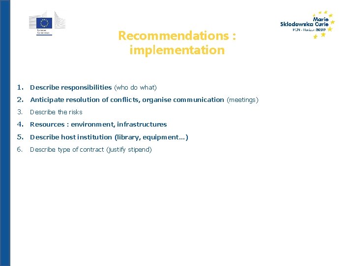 Recommendations : implementation 1. Describe responsibilities (who do what) 2. Anticipate resolution of conflicts,