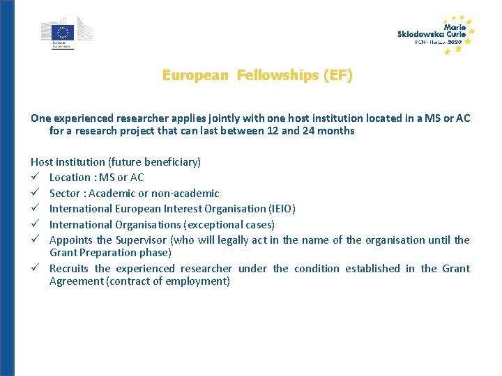 European Fellowships (EF) One experienced researcher applies jointly with one host institution located in