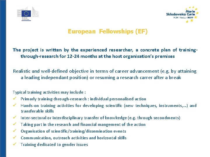 European Fellowships (EF) The project is written by the experienced researcher, a concrete plan