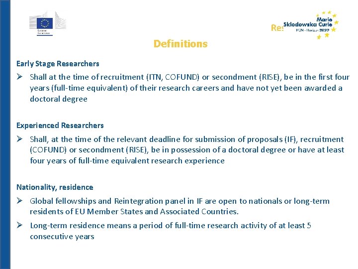 Researchers Definitions Early Stage Researchers Ø Shall at the time of recruitment (ITN, COFUND)