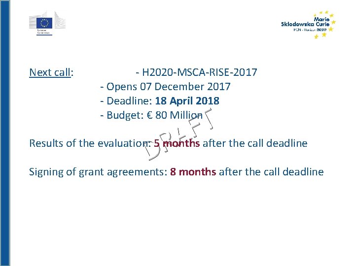 Next call: - H 2020 -MSCA-RISE-2017 - Opens 07 December 2017 - Deadline: 18