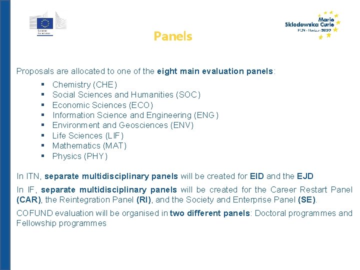 Panels Proposals are allocated to one of the eight main evaluation panels: § §