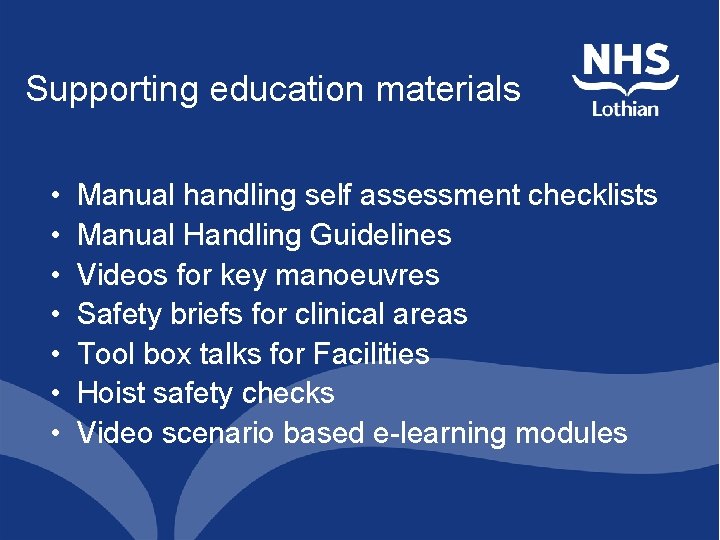 Supporting education materials • • Manual handling self assessment checklists Manual Handling Guidelines Videos