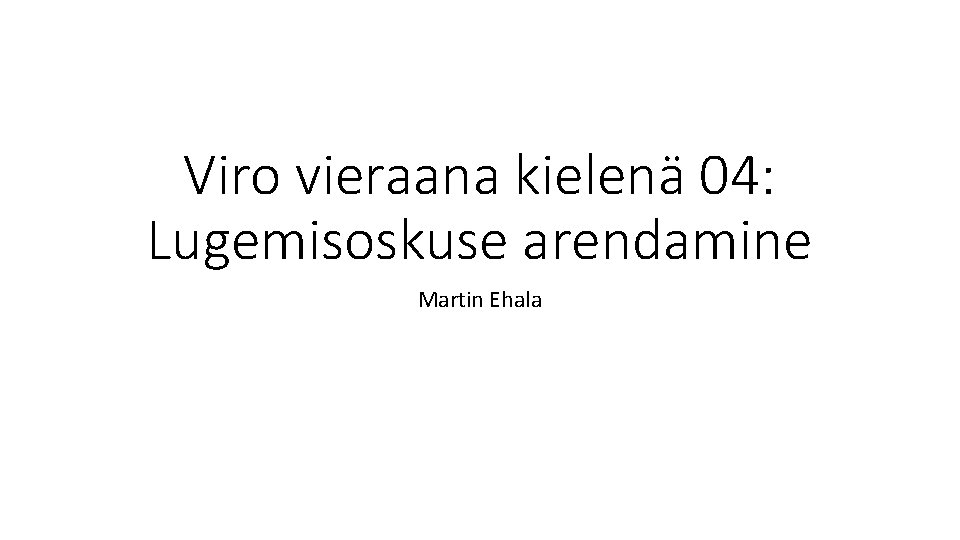 Viro vieraana kielenä 04: Lugemisoskuse arendamine Martin Ehala 