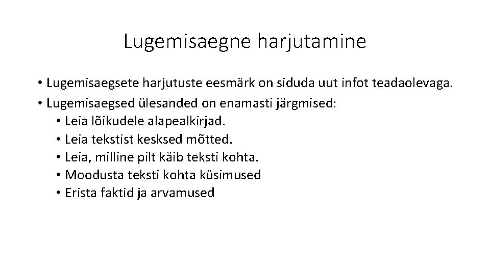 Lugemisaegne harjutamine • Lugemisaegsete harjutuste eesmärk on siduda uut infot teadaolevaga. • Lugemisaegsed ülesanded