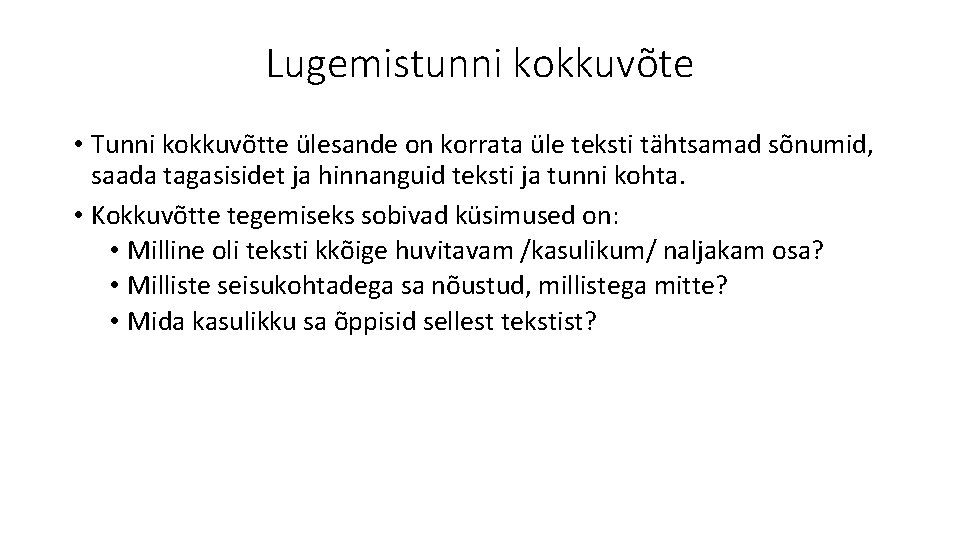Lugemistunni kokkuvõte • Tunni kokkuvõtte ülesande on korrata üle teksti tähtsamad sõnumid, saada tagasisidet