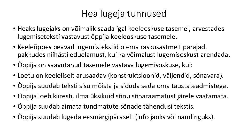 Hea lugeja tunnused • Heaks lugejaks on võimalik saada igal keeleoskuse tasemel, arvestades lugemiseteksti