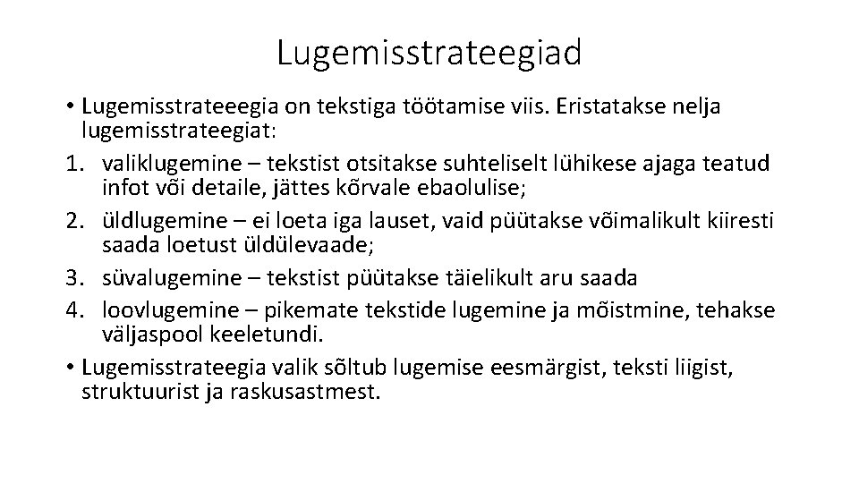 Lugemisstrateegiad • Lugemisstrateeegia on tekstiga töötamise viis. Eristatakse nelja lugemisstrateegiat: 1. valiklugemine – tekstist
