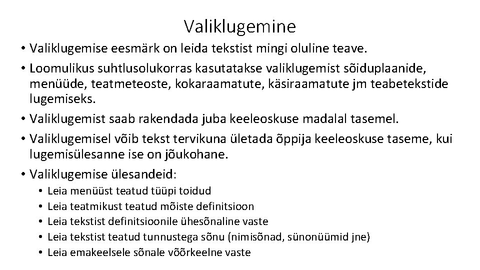 Valiklugemine • Valiklugemise eesmärk on leida tekstist mingi oluline teave. • Loomulikus suhtlusolukorras kasutatakse