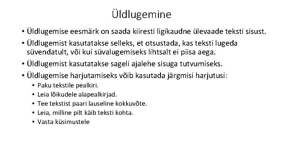 Üldlugemine • Üldlugemise eesmärk on saada kiiresti ligikaudne ülevaade teksti sisust. • Üldlugemist kasutatakse