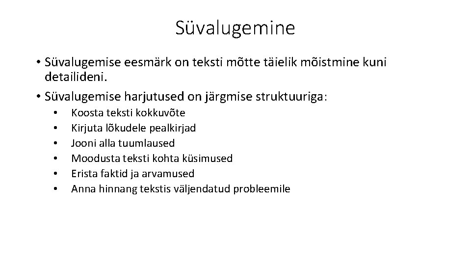 Süvalugemine • Süvalugemise eesmärk on teksti mõtte täielik mõistmine kuni detailideni. • Süvalugemise harjutused