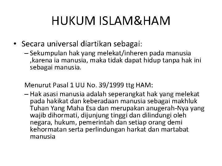 HUKUM ISLAM&HAM • Secara universal diartikan sebagai: – Sekumpulan hak yang melekat/inheren pada manusia