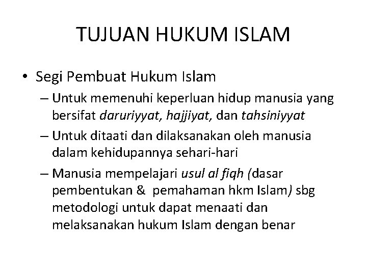 TUJUAN HUKUM ISLAM • Segi Pembuat Hukum Islam – Untuk memenuhi keperluan hidup manusia