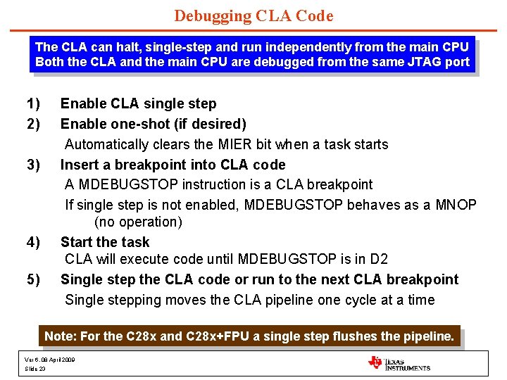 Debugging CLA Code The CLA can halt, single-step and run independently from the main