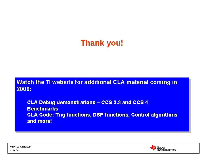 Thank you! Watch the TI website for additional CLA material coming in 2009: CLA