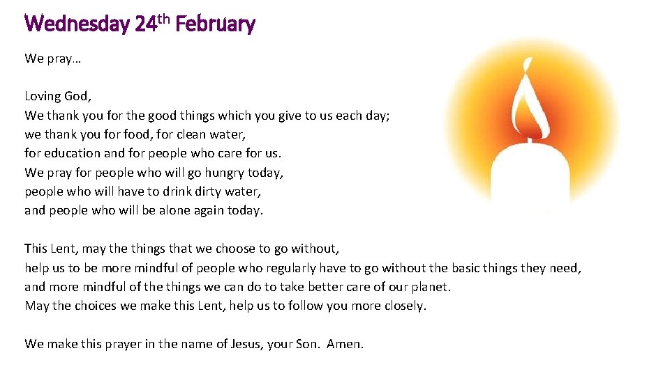 Wednesday 24 th February We pray… Loving God, We thank you for the good
